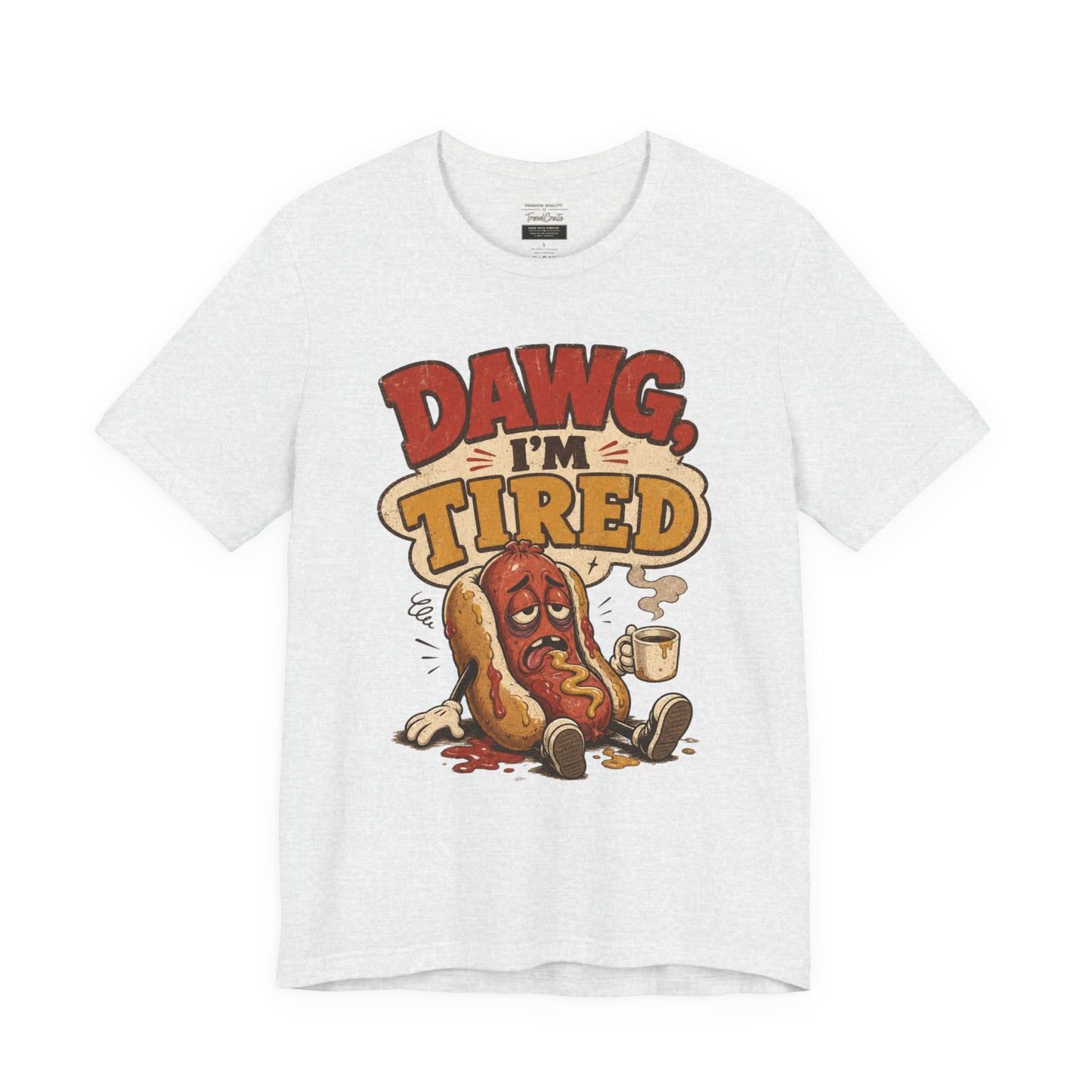 T-Shirt — "Dawg I'm Tired" Funny Hot Dog Graphic Tee
