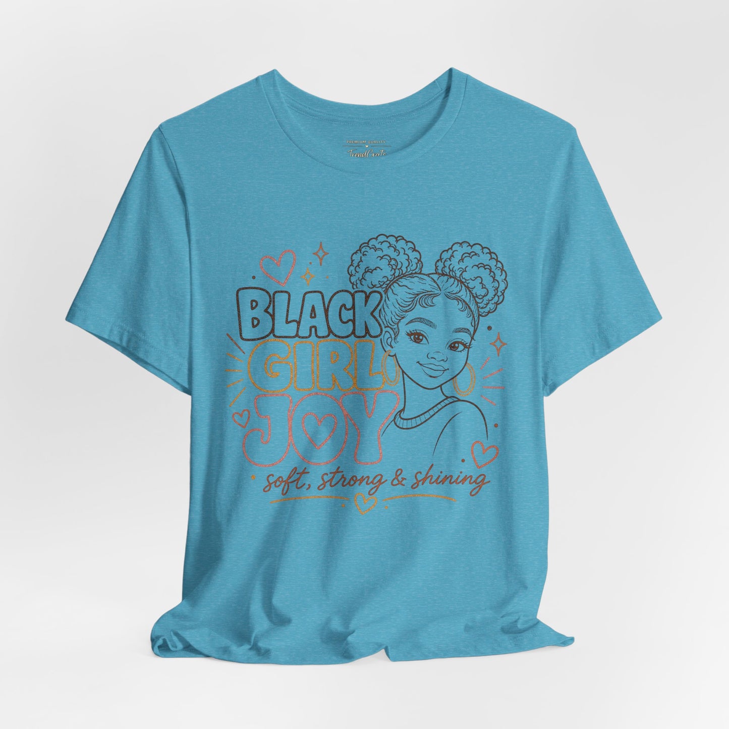 Black Girl Joy T-Shirt — Soft, Strong & Shining Graphic Tee
