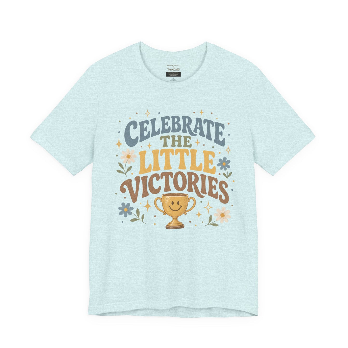 Celebrate the Little Victories Tee — Motivational Graphic T-Shirt