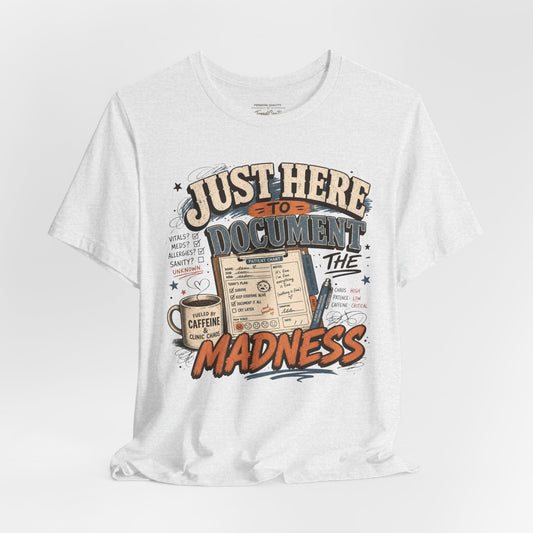 Just Here to Document the Madness Tee