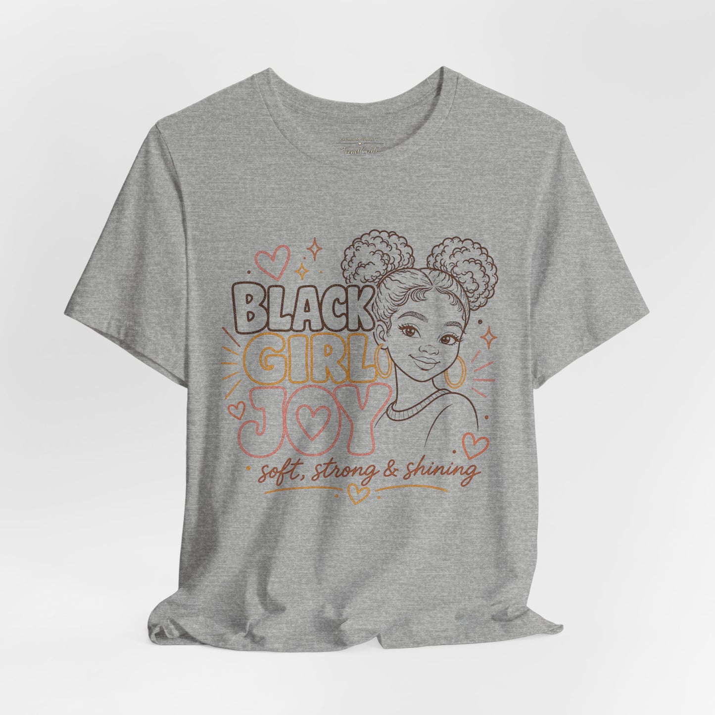 Black Girl Joy T-Shirt — Soft, Strong & Shining Graphic Tee