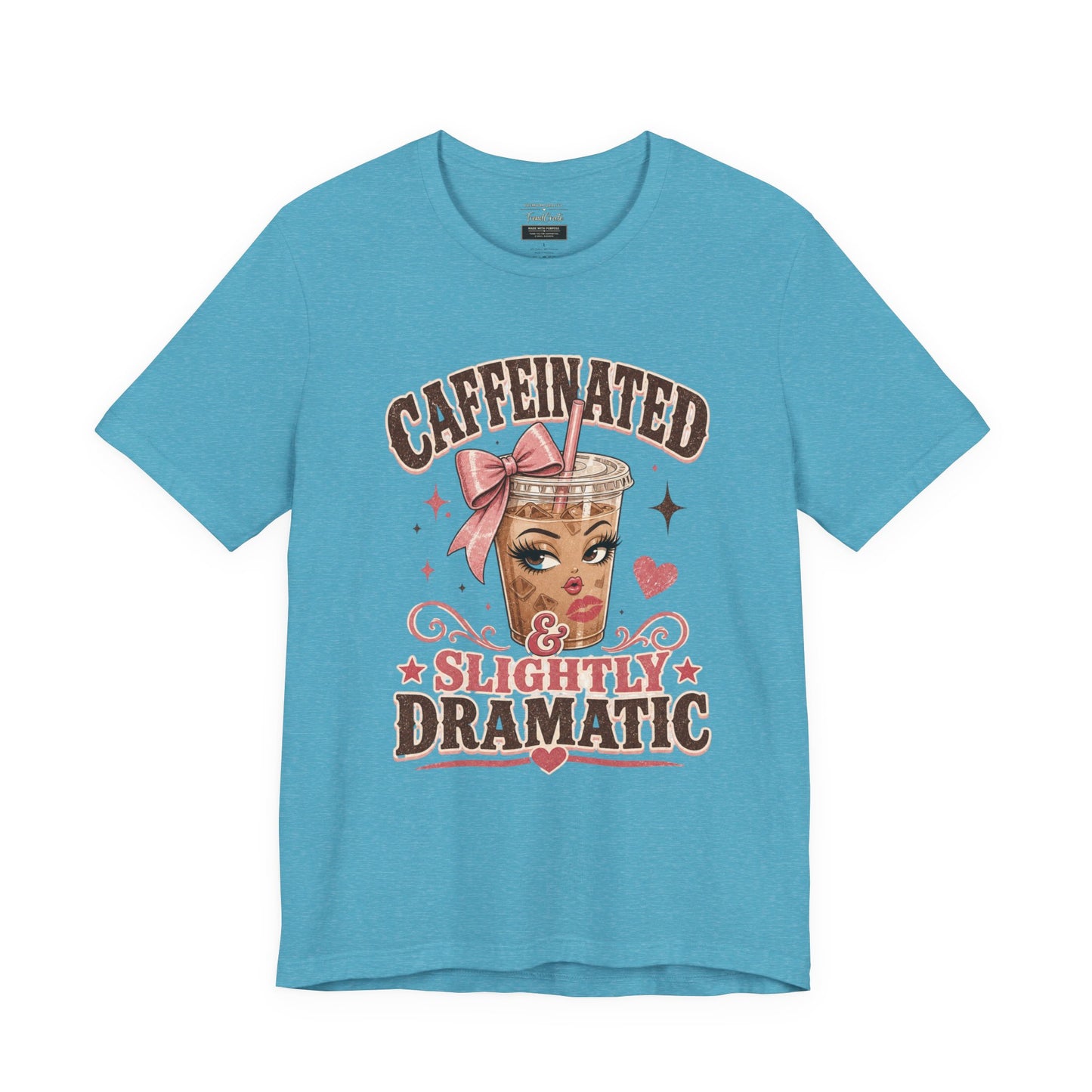 Caffeinated & Slightly Dramatic Tee — Cute Coffee Graphic T-Shirt
