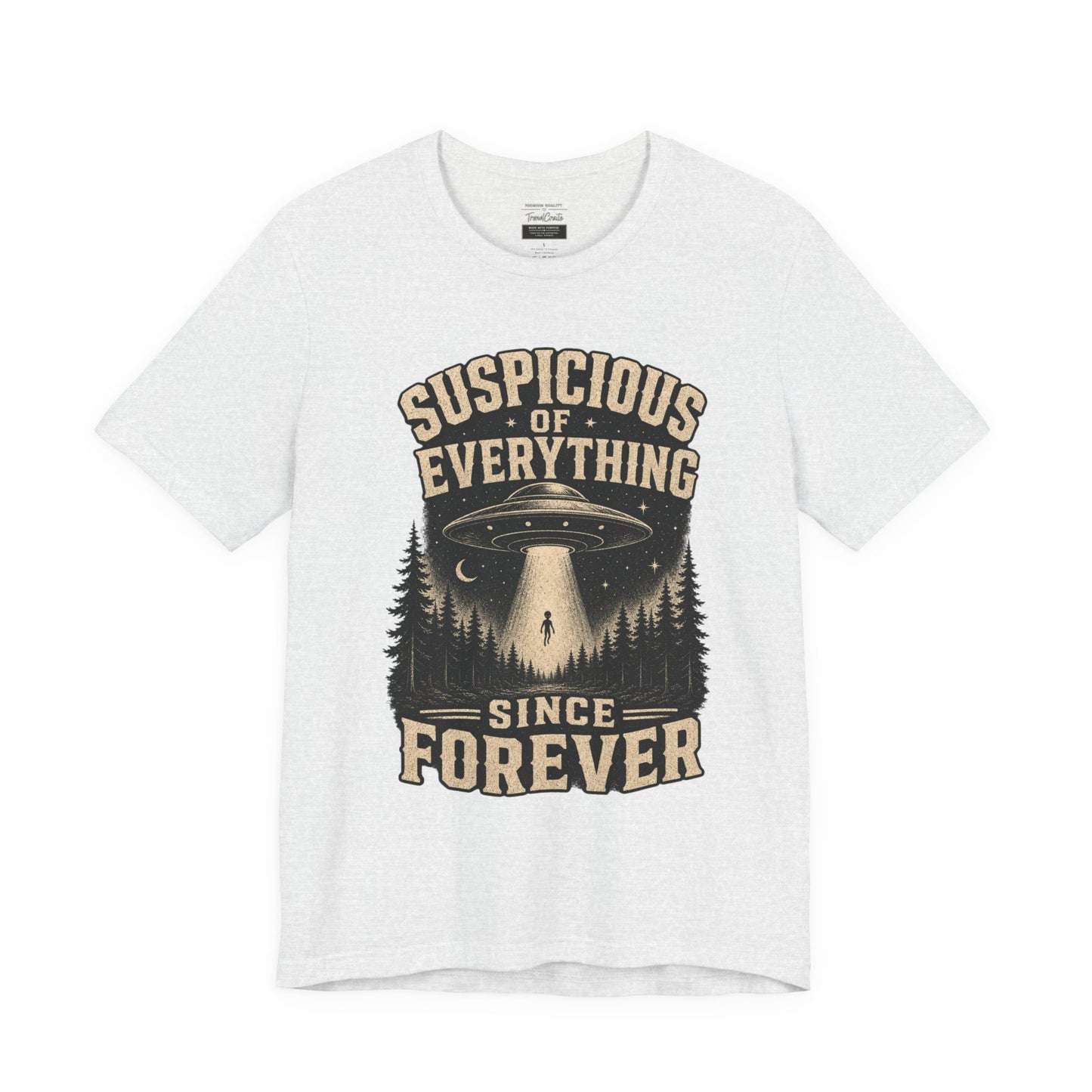 Suspicious of Everything Since Forever T-Shirt — UFO Alien Abduction Graphic Tee