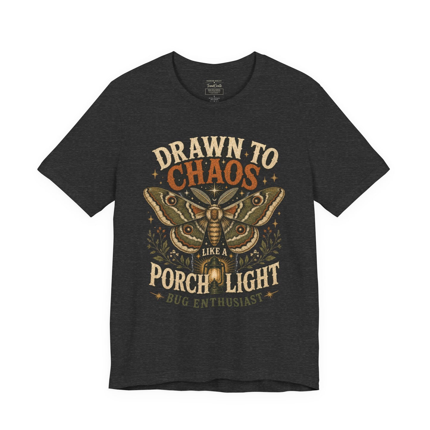 Drawn to Chaos Moth T-Shirt — "Drawn to Chaos Like a Porch Light" Bug Enthusiast Tee