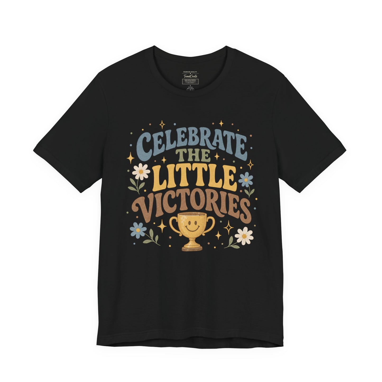 Celebrate the Little Victories Tee — Motivational Graphic T-Shirt
