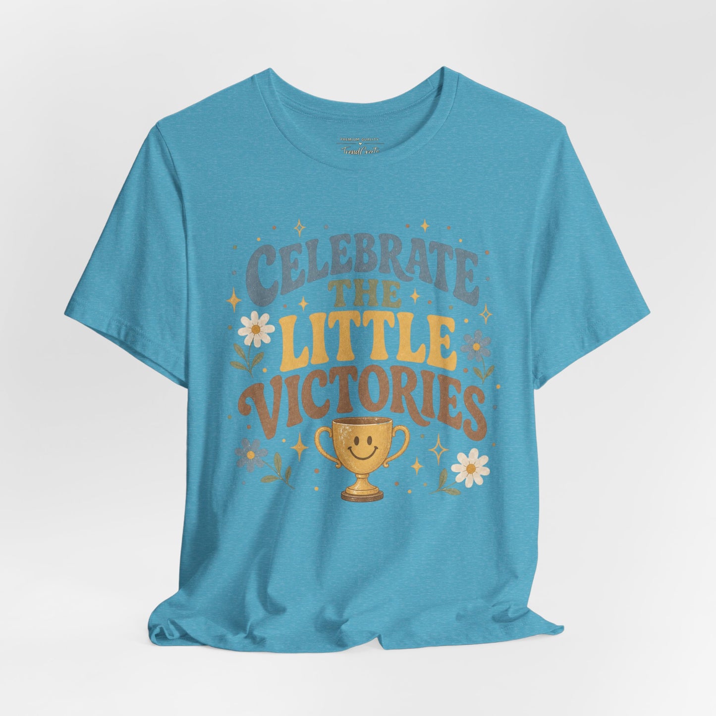 Celebrate the Little Victories Tee — Motivational Graphic T-Shirt