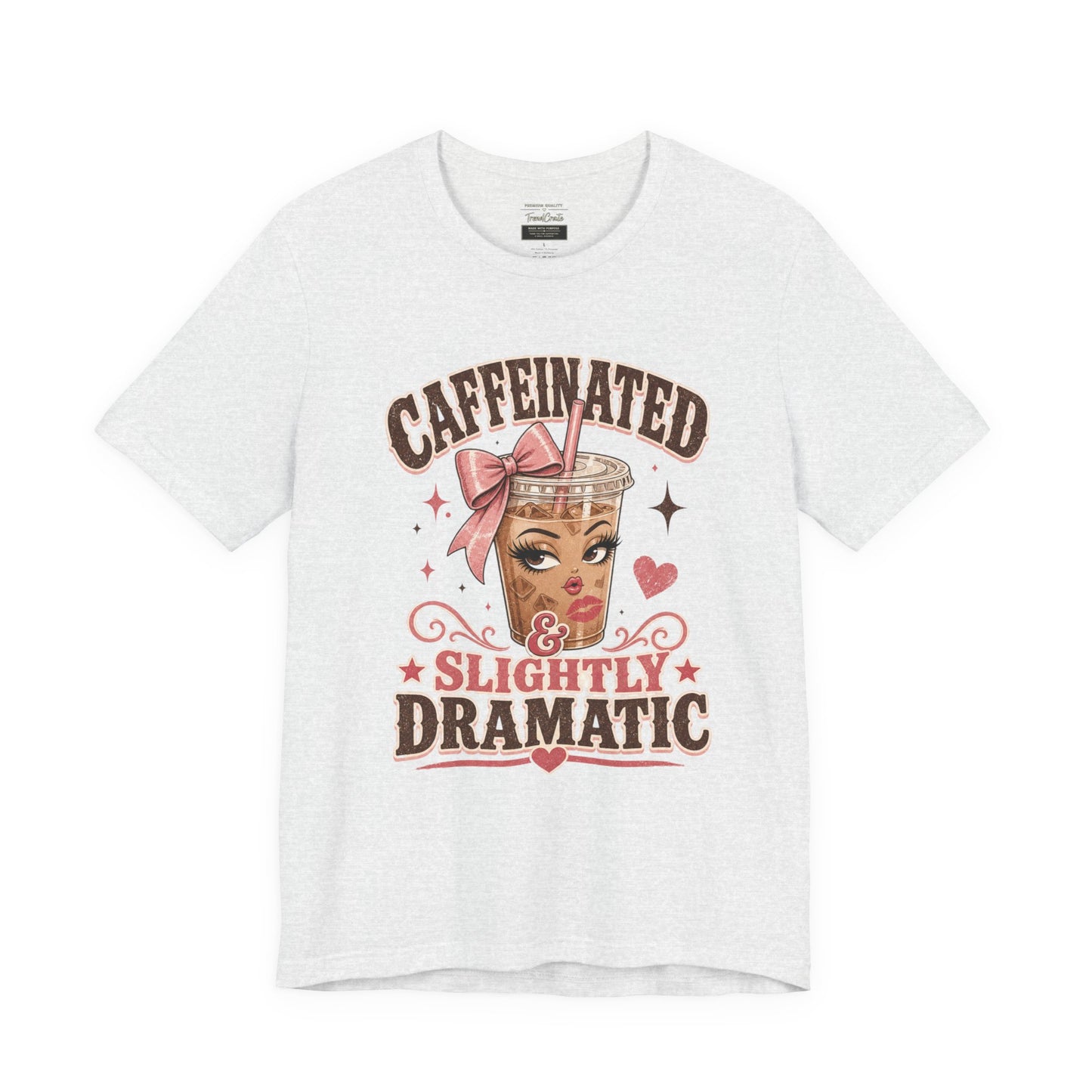 Caffeinated & Slightly Dramatic Tee — Cute Coffee Graphic T-Shirt