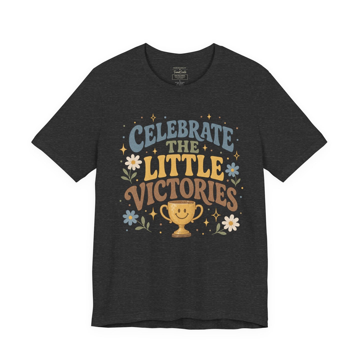 Celebrate the Little Victories Tee — Motivational Graphic T-Shirt