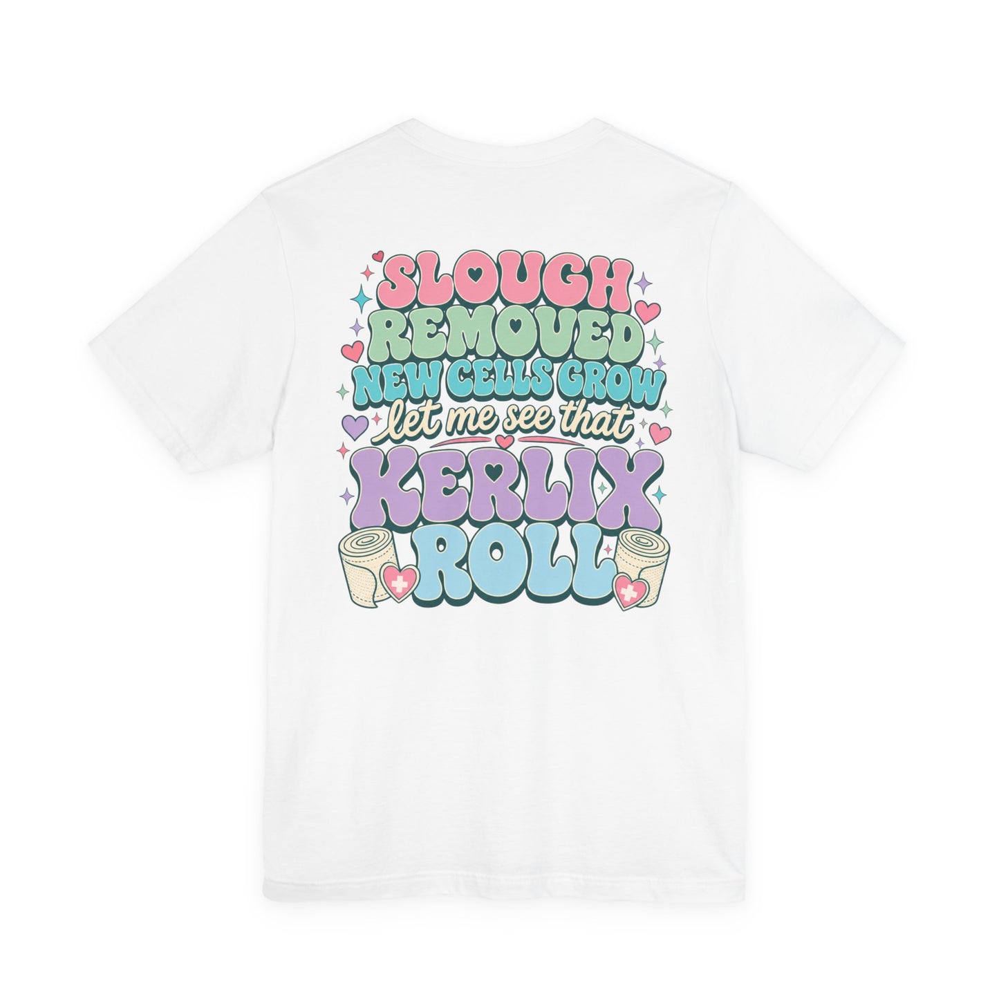 Wound Care Club Tee | Slough Removed, New Cells Grow, Let Me See That Kerlix Roll