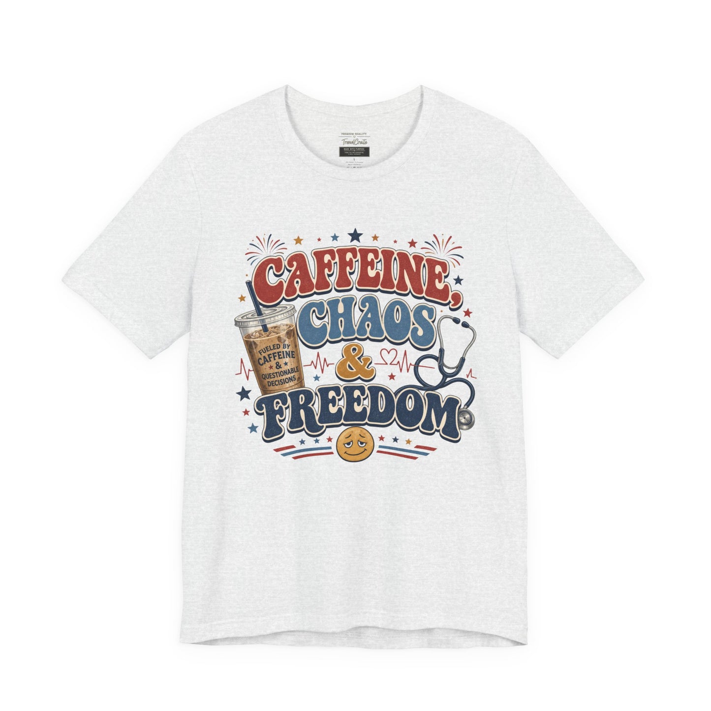 Caffeine, Chaos & Freedom Nurse Tee