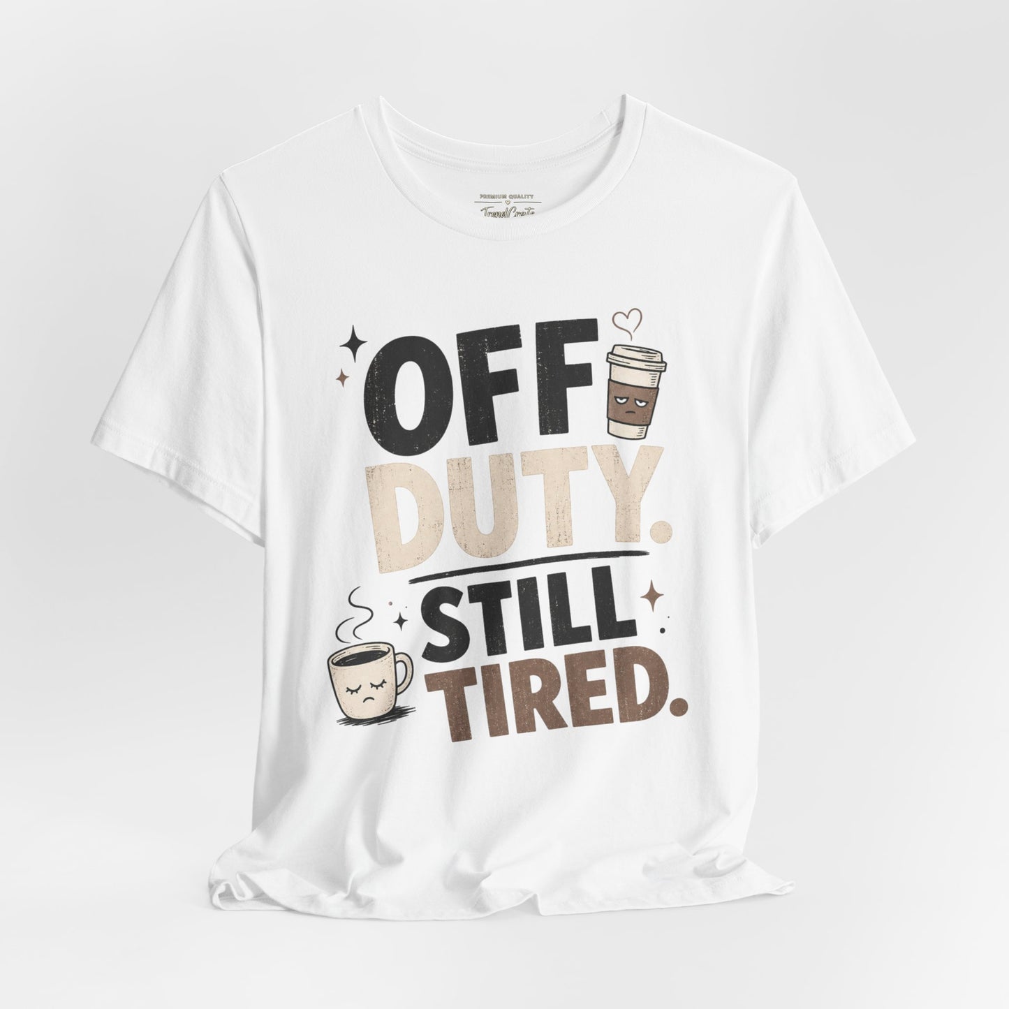 Off Duty Still Tired Tee