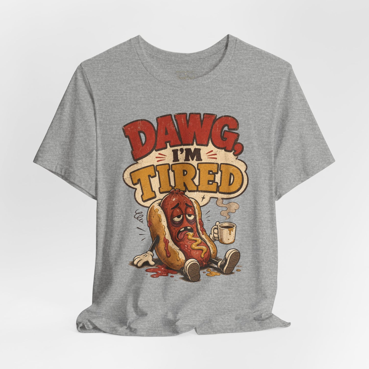 T-Shirt — "Dawg I'm Tired" Funny Hot Dog Graphic Tee