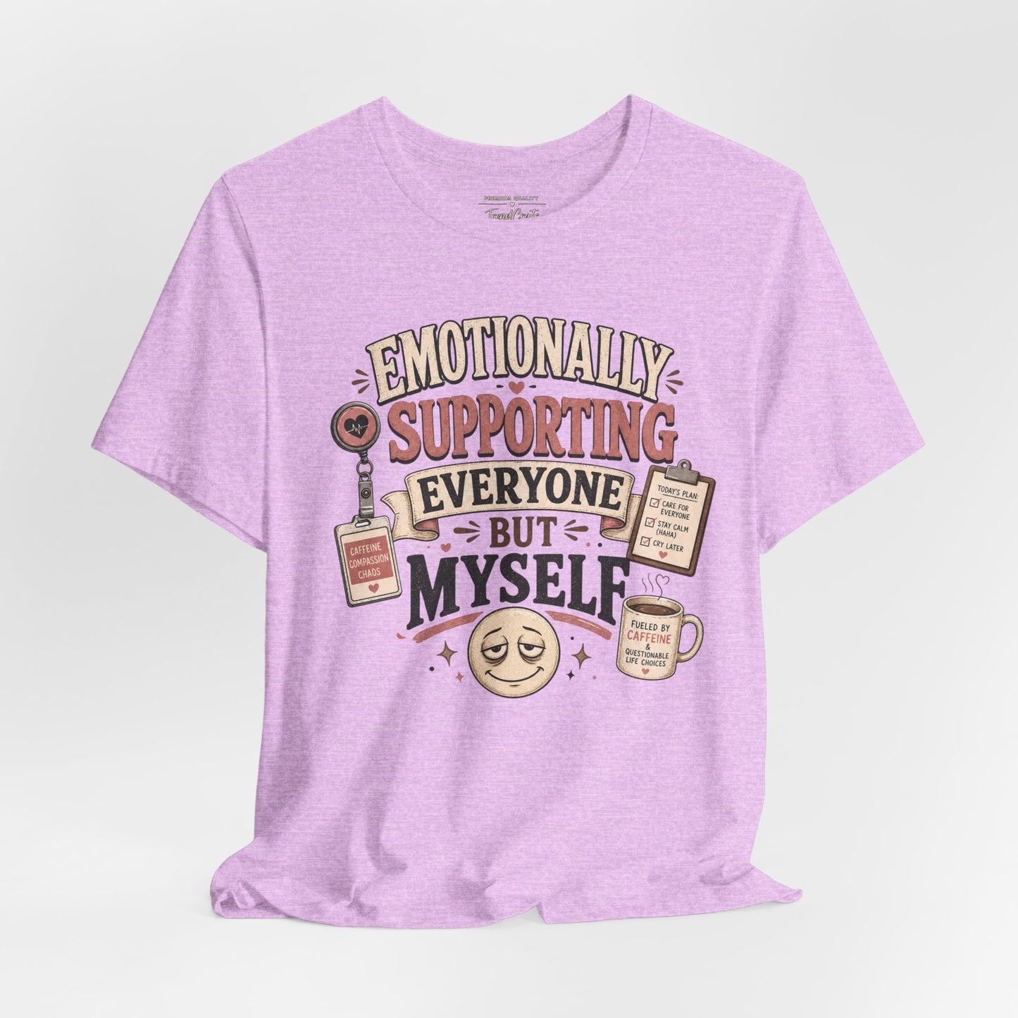 Emotionally Supporting Everyone But Myself Tee
