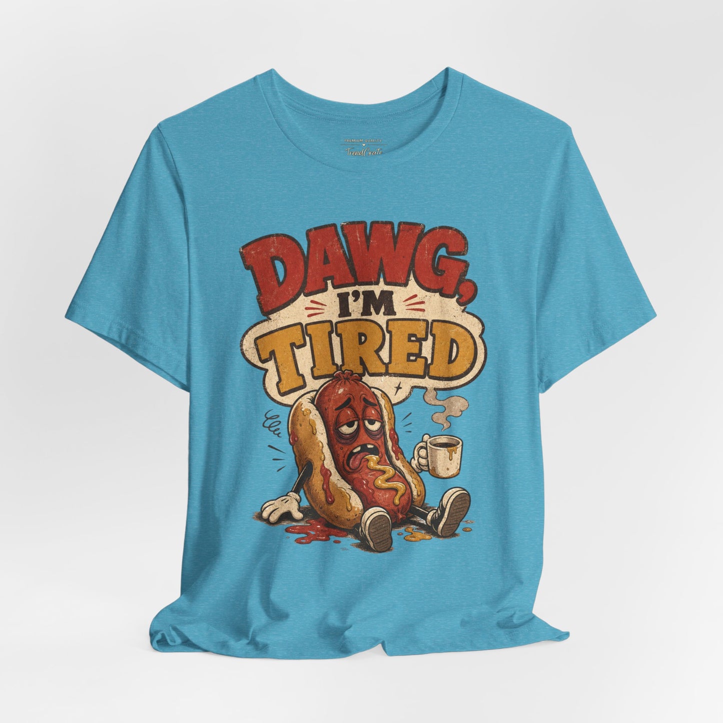 T-Shirt — "Dawg I'm Tired" Funny Hot Dog Graphic Tee