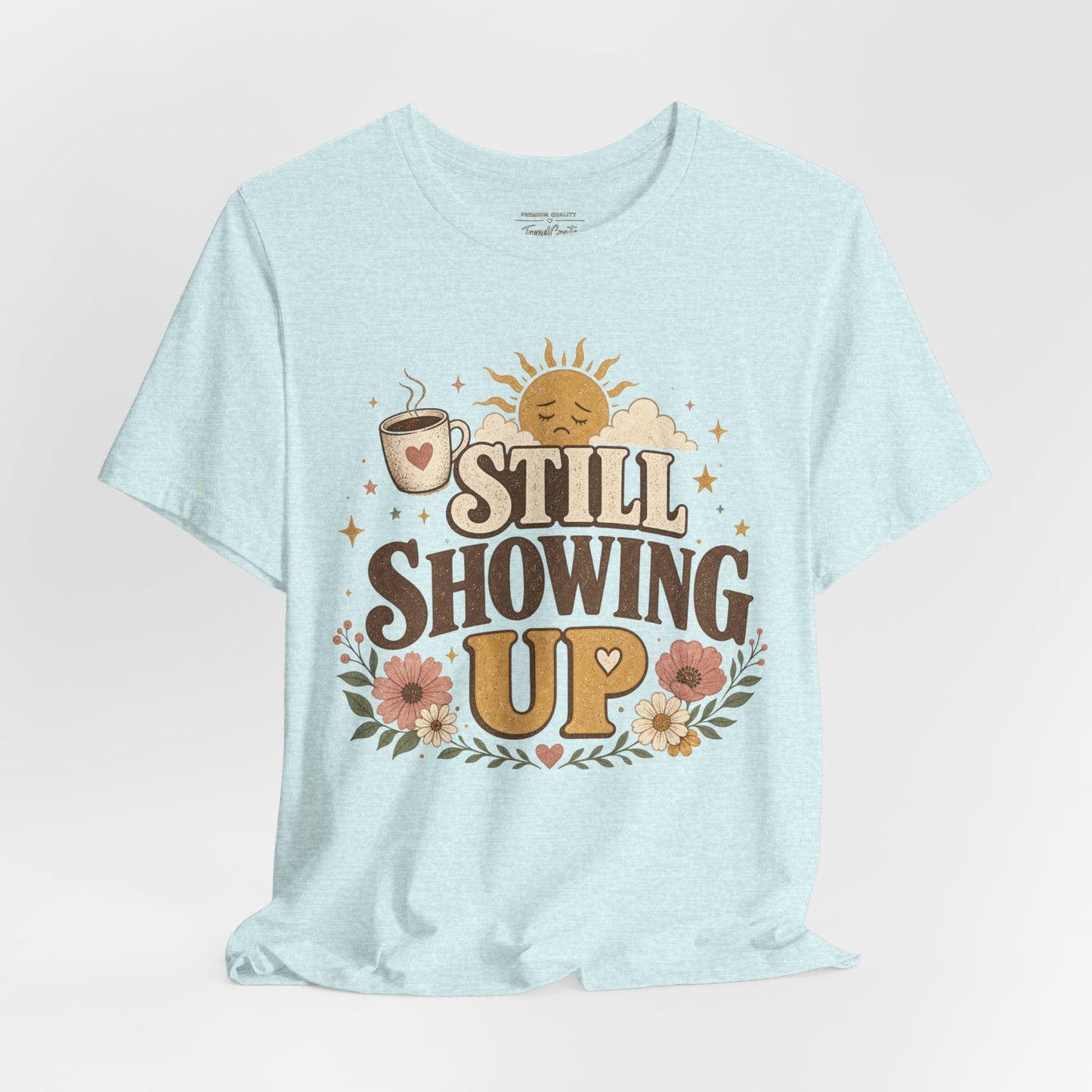 Still Showing Up Tee