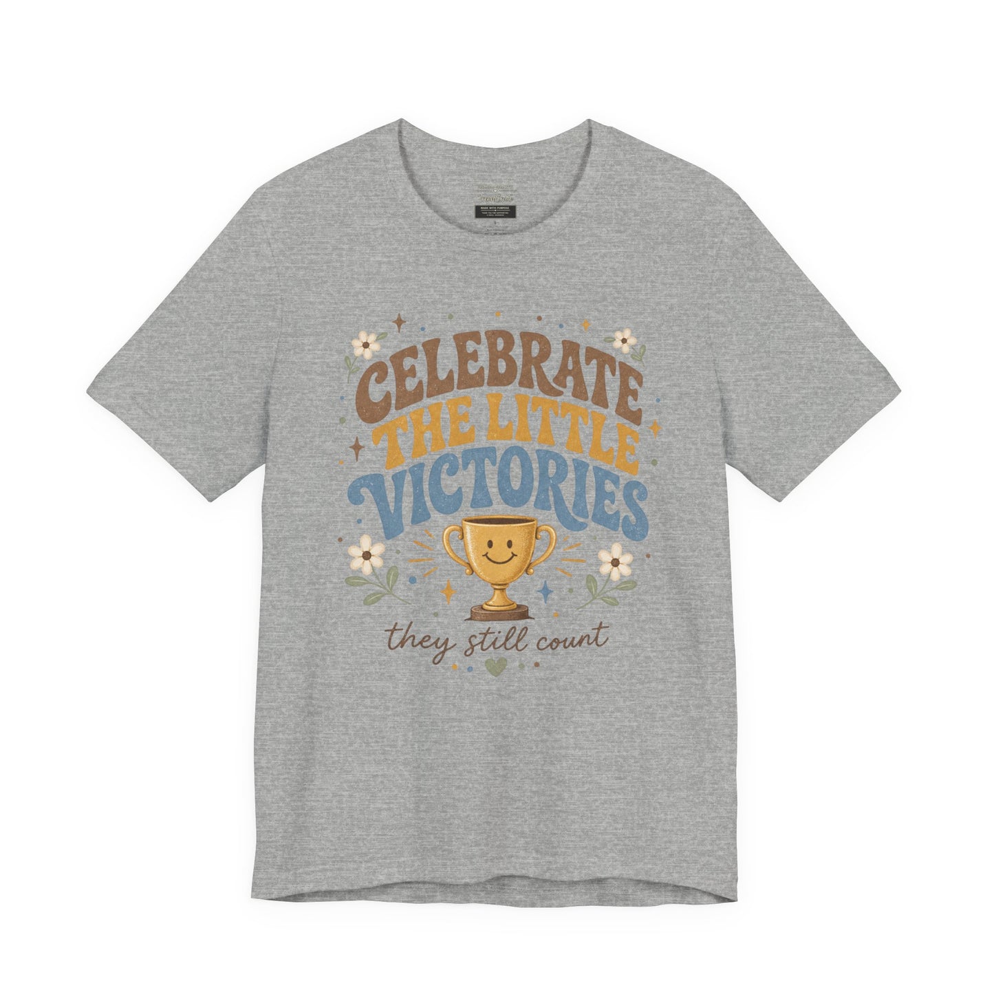 Celebrate the Little Victories Tee — Inspirational Positive Message T-Shirt