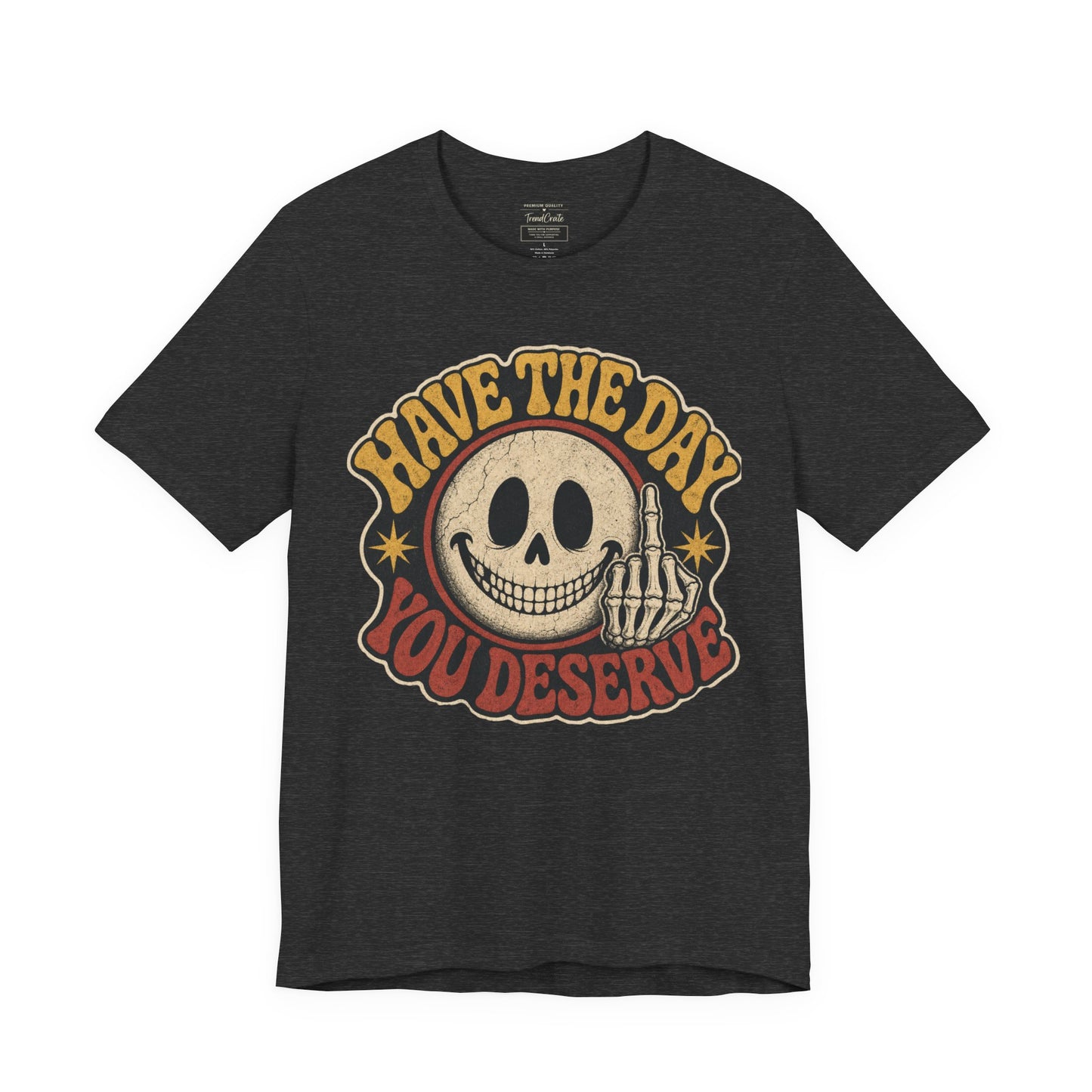 Have The Day You Deserve Skull Graphic Tee