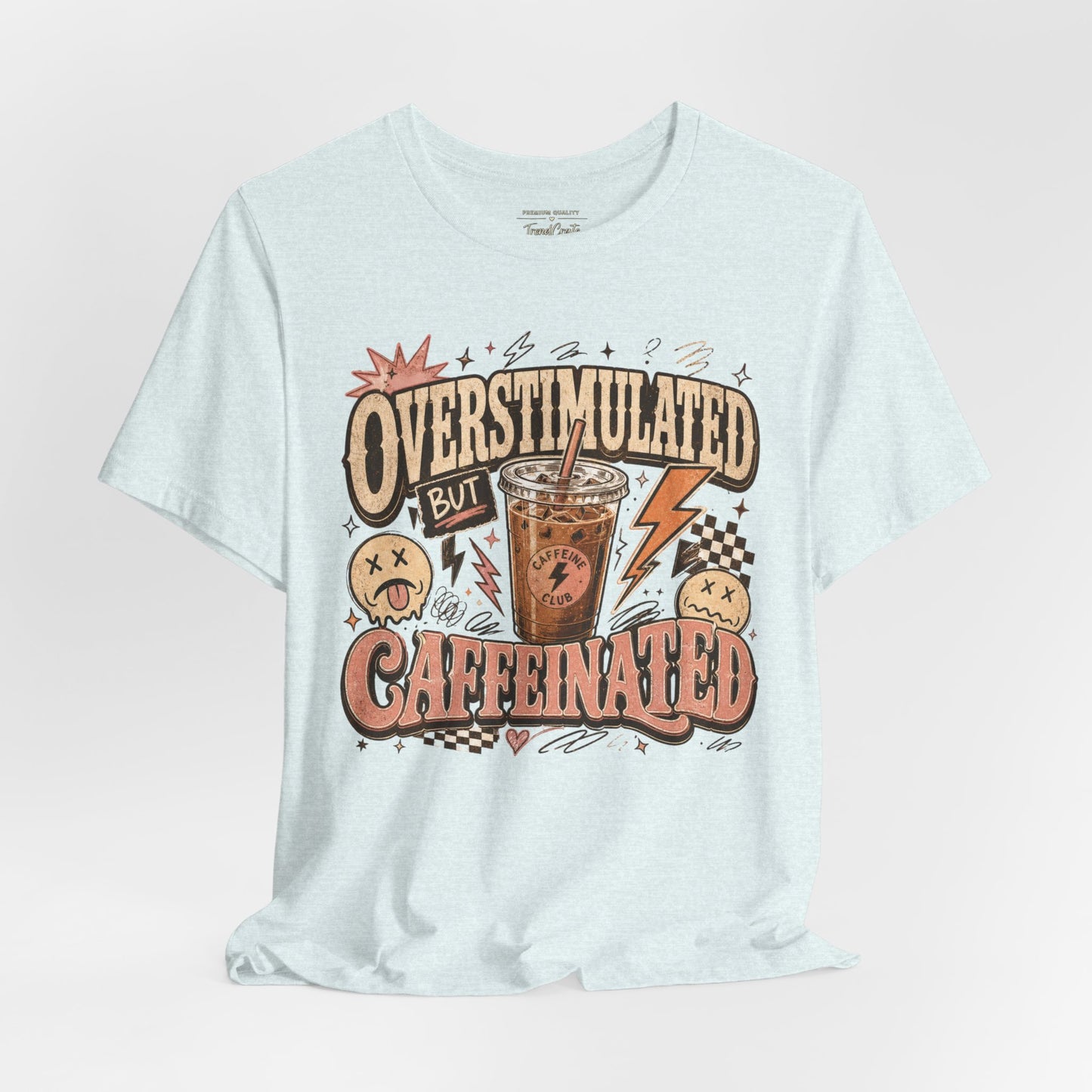 Overstimulated But Caffeinated Tee