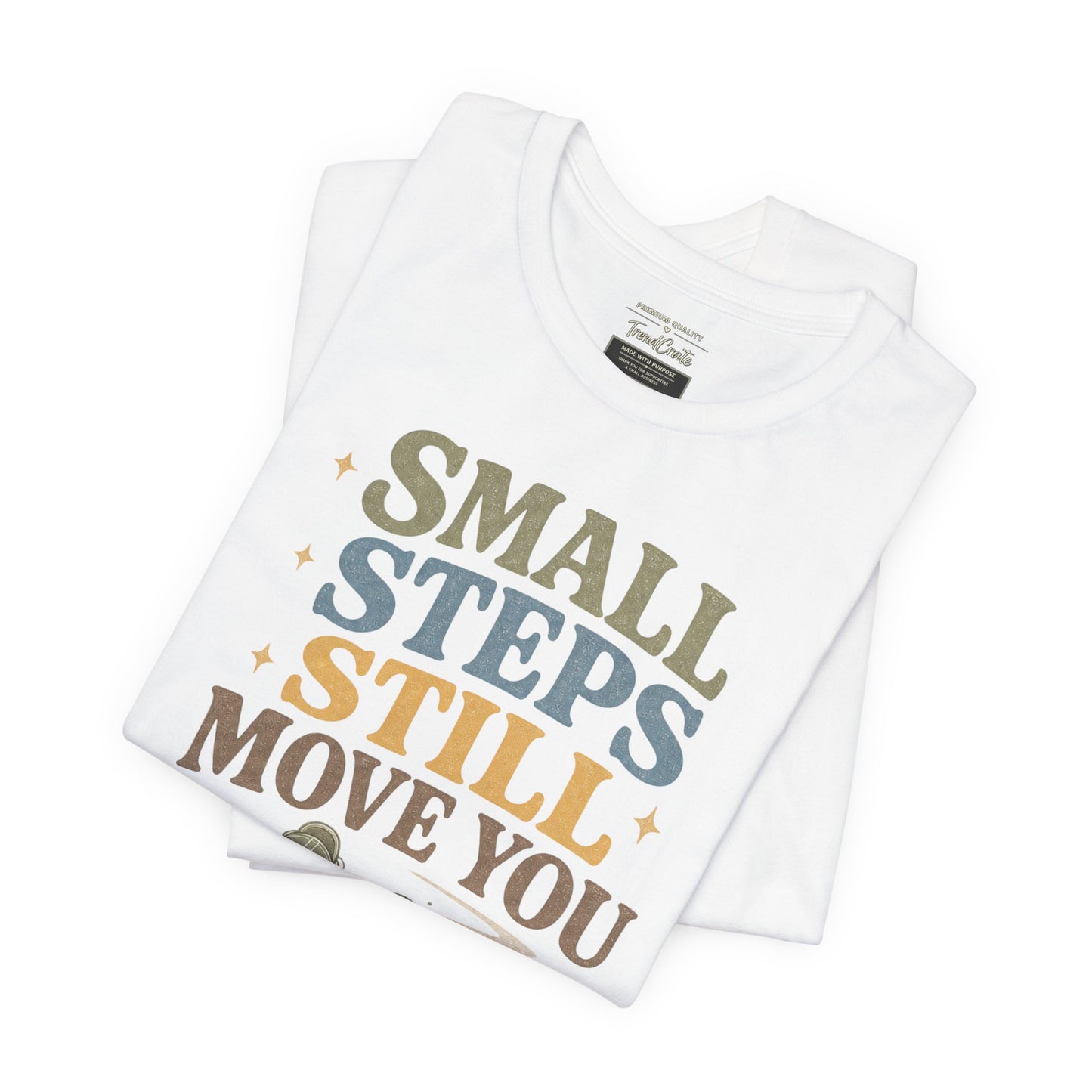 Motivational Tee - "Small Steps Still Move You" Inspirational Walking Shirt