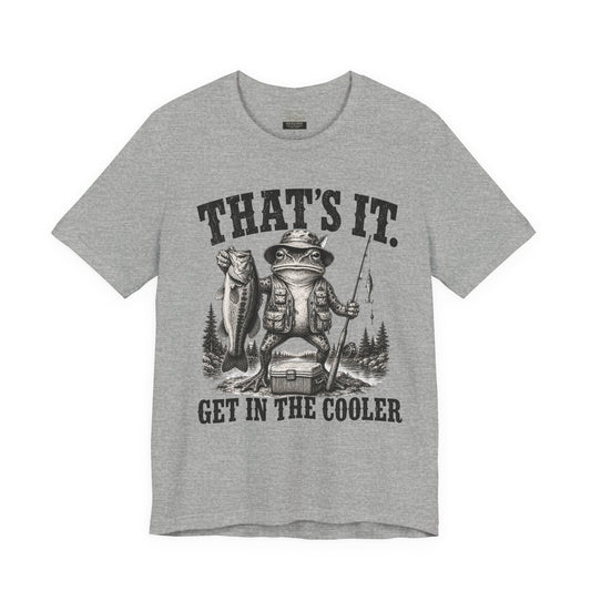Fishing Frog T‑Shirt - "That's It. Get In The Cooler" Graphic Tee