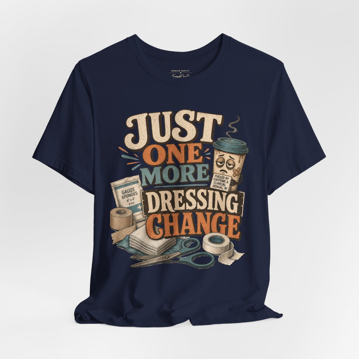 Just One More Dressing Change Tee