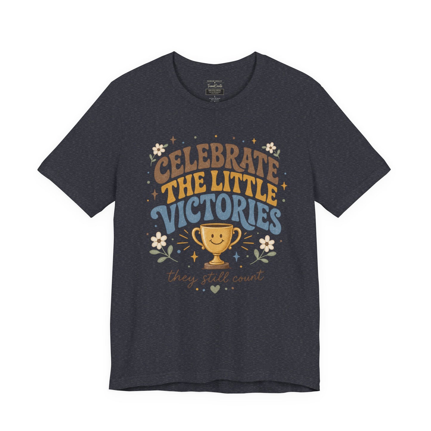 Celebrate the Little Victories Tee — Inspirational Positive Message T-Shirt