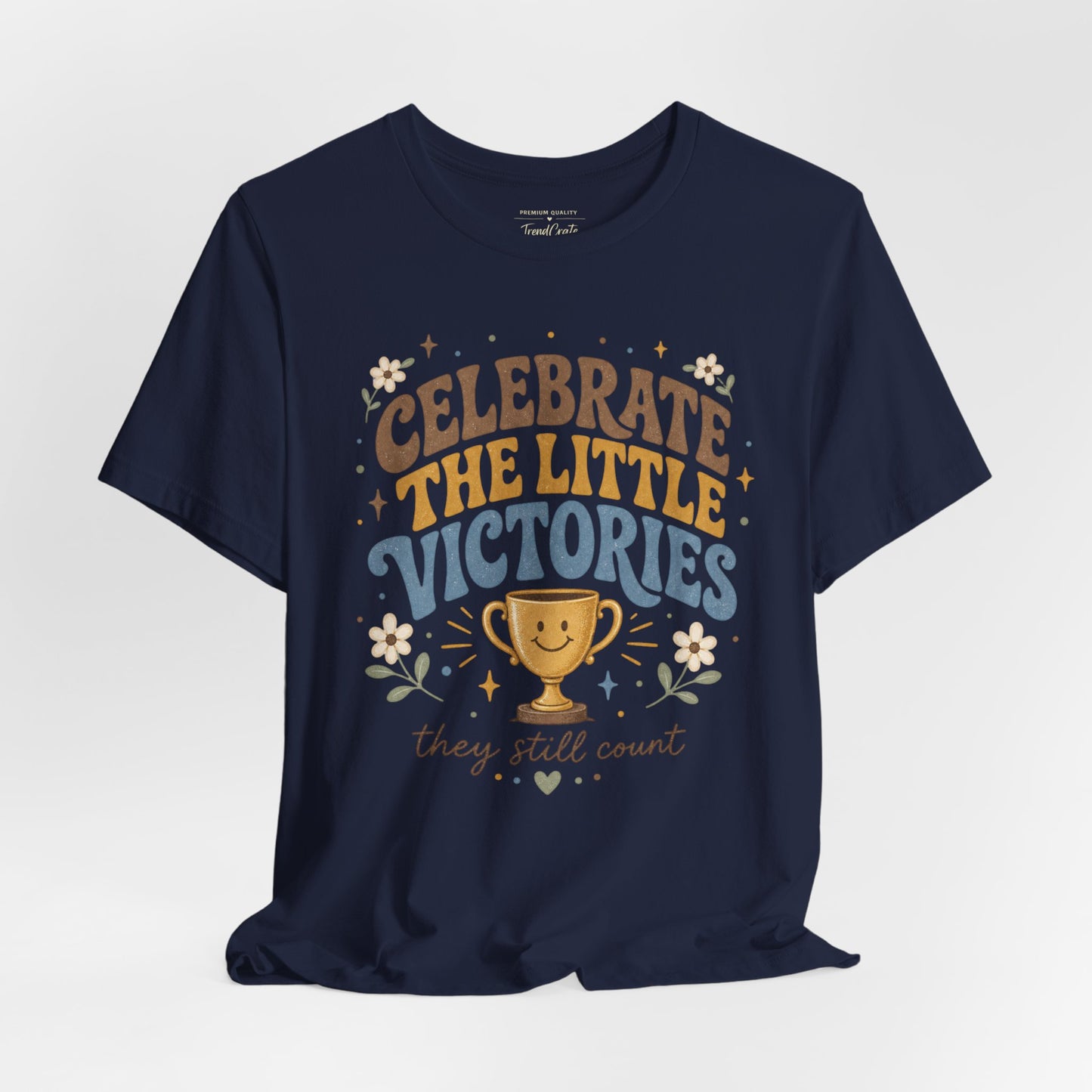 Celebrate the Little Victories Tee — Inspirational Positive Message T-Shirt