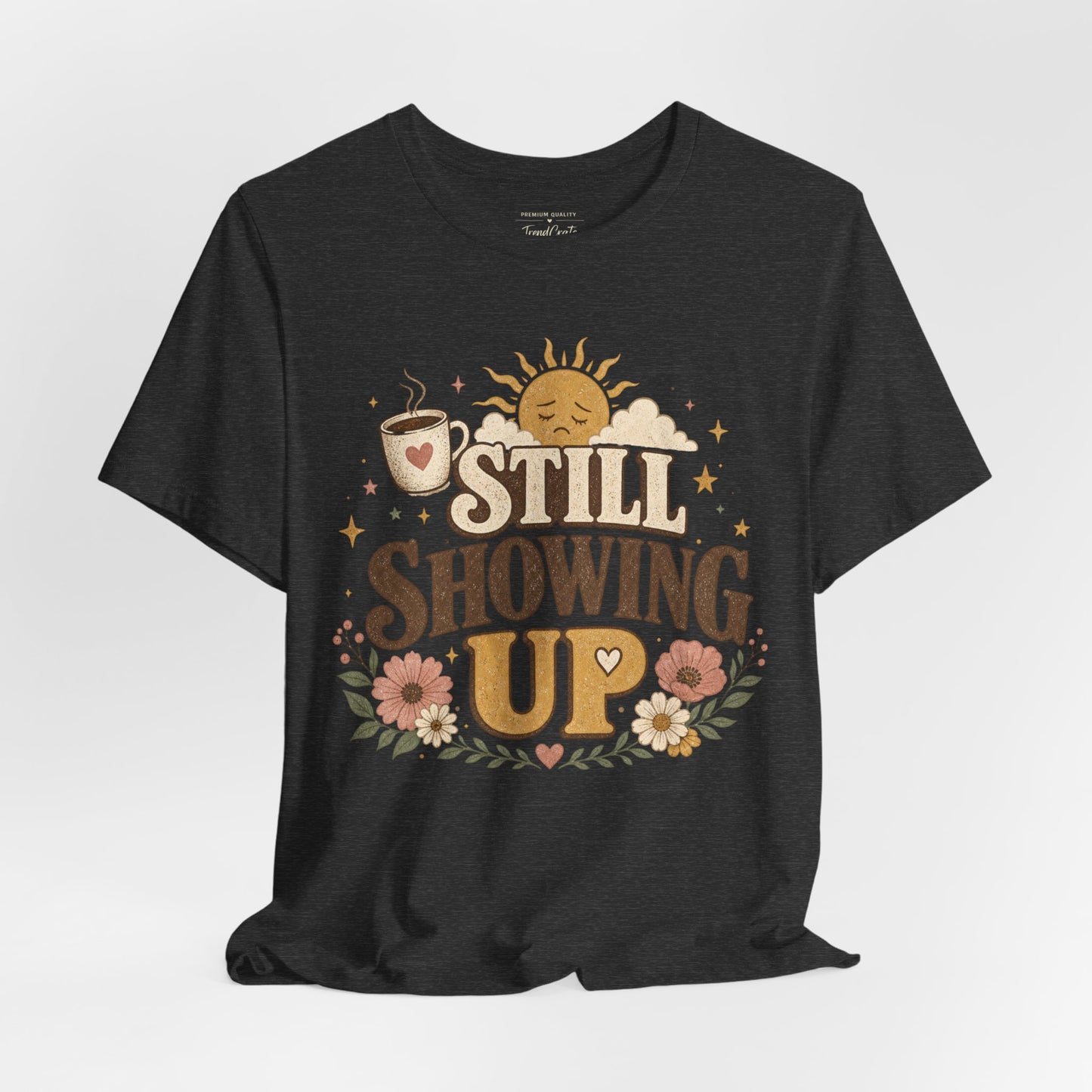 Still Showing Up Tee