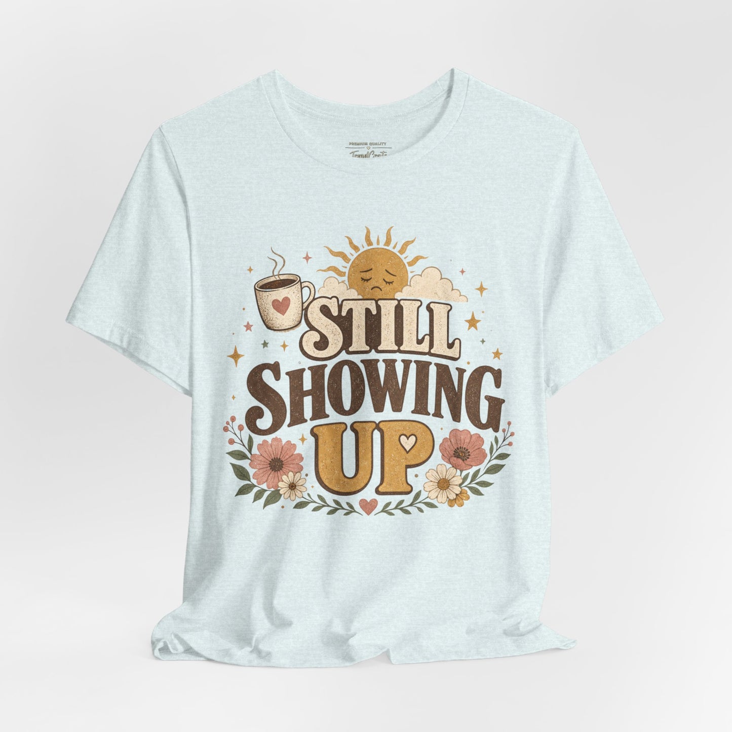 Still Showing Up Tee