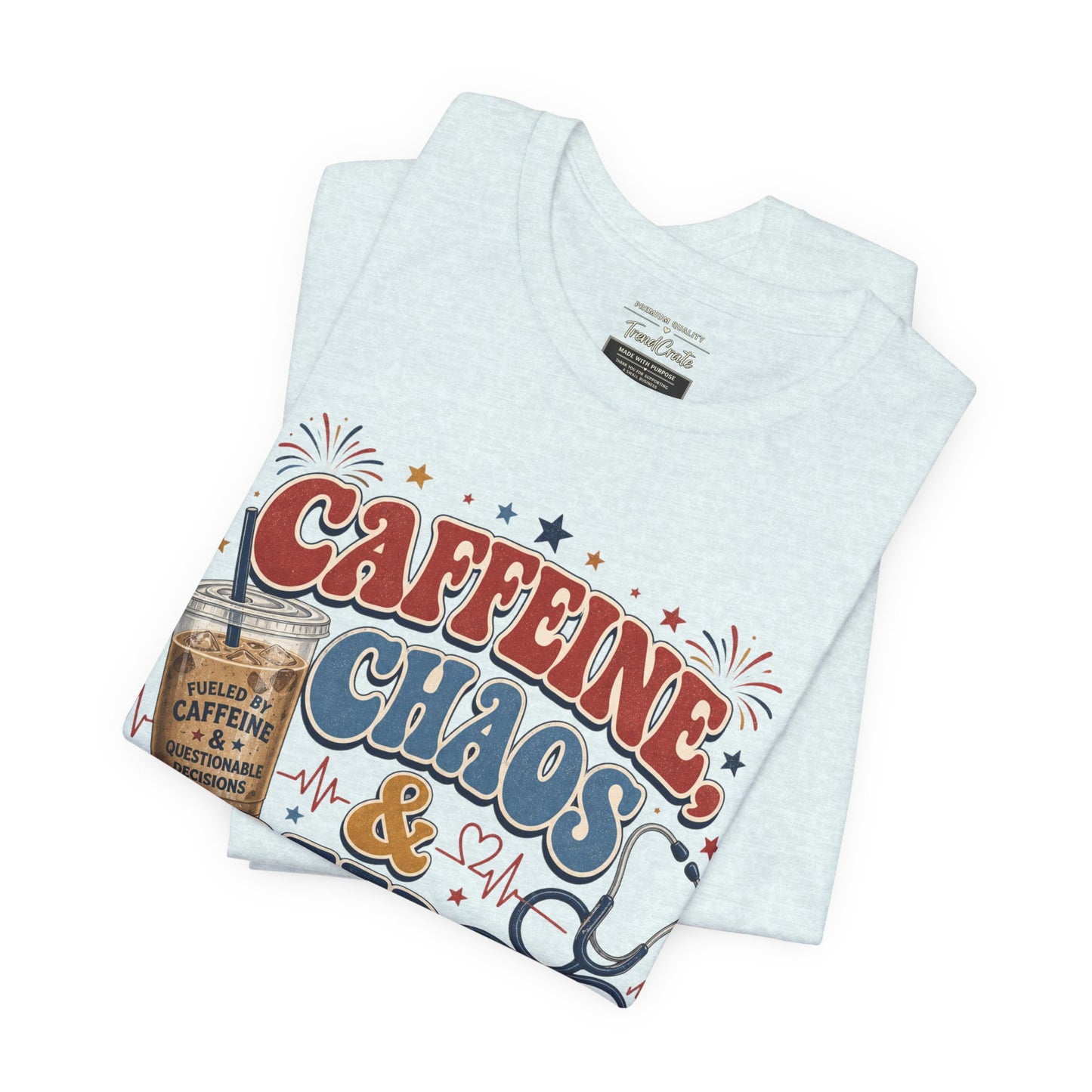 Caffeine, Chaos & Freedom Nurse Tee