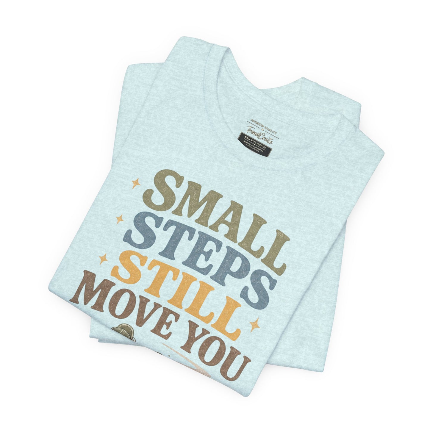 Motivational Tee - "Small Steps Still Move You" Inspirational Walking Shirt