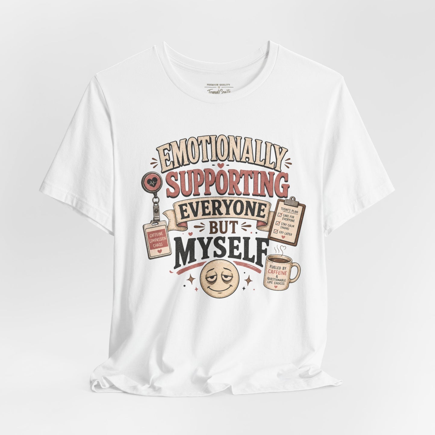 Emotionally Supporting Everyone But Myself Tee