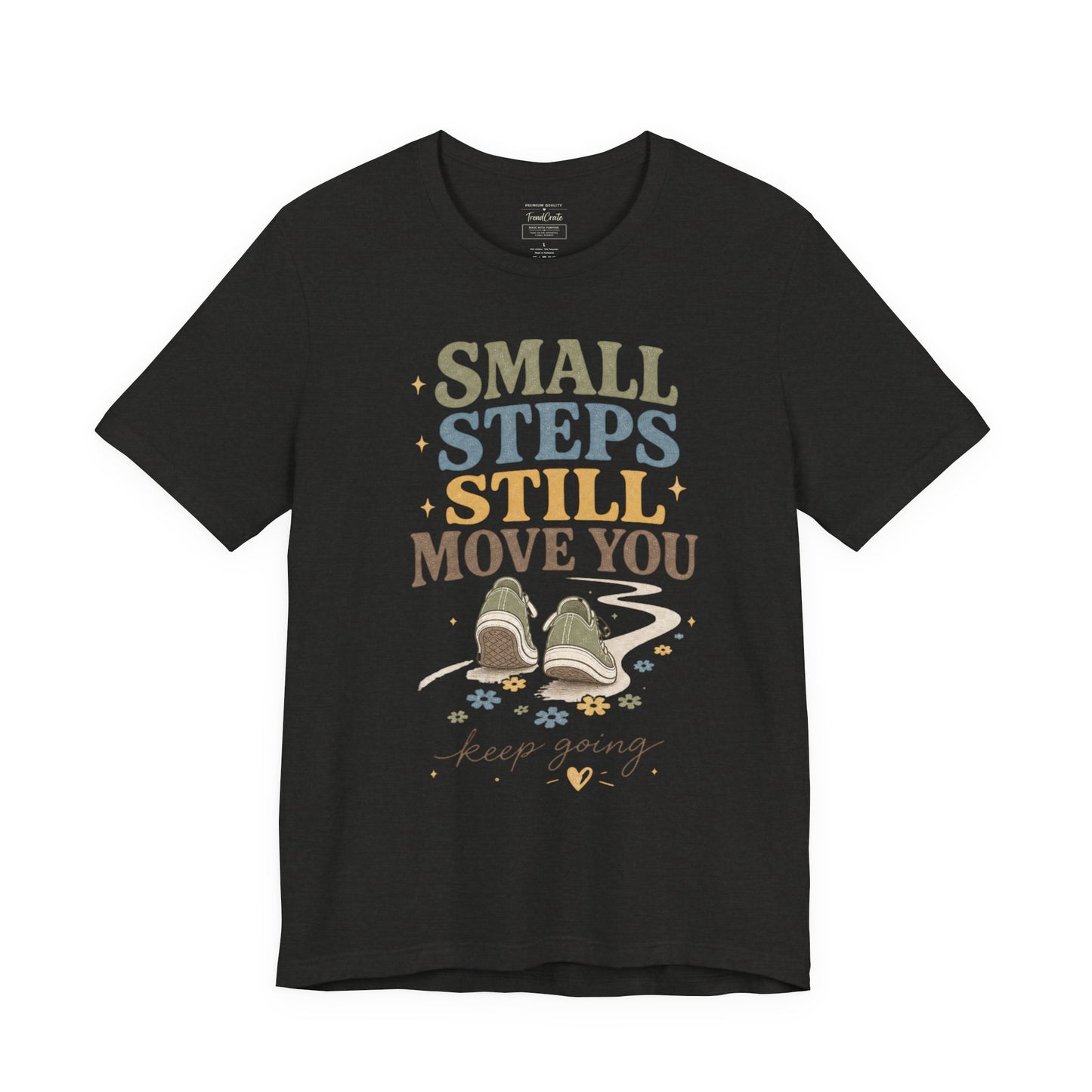 Motivational Tee - "Small Steps Still Move You" Inspirational Walking Shirt