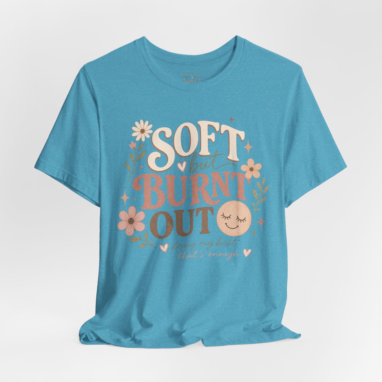 Soft but Burnt Out Tee