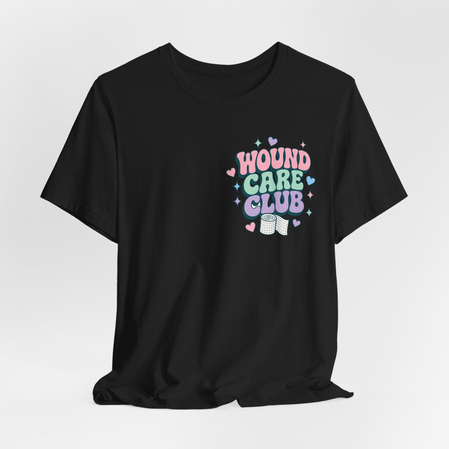 Wound Care Club Tee | Slough Removed, New Cells Grow, Let Me See That Kerlix Roll